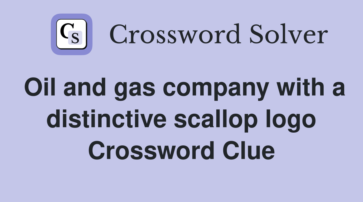 Oil and gas company with a distinctive scallop logo Crossword Clue